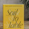 Books Gardening Books Garden & Plants Books | The Land Gardeners: Soil To Table